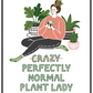 Perfectly Normal Plant Lady